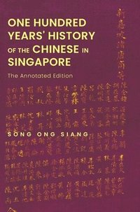 bokomslag One Hundred Years' History Of The Chinese In Singapore: The Annotated Edition