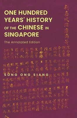 One Hundred Years' History Of The Chinese In Singapore: The Annotated Edition 1
