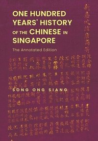 bokomslag One Hundred Years' History Of The Chinese In Singapore: The Annotated Edition