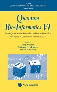 bokomslag Quantum Bio-informatics Vi: From Quantum Information To Bio-informatics - Proceedings Of Quantum Bio-informatics 2014