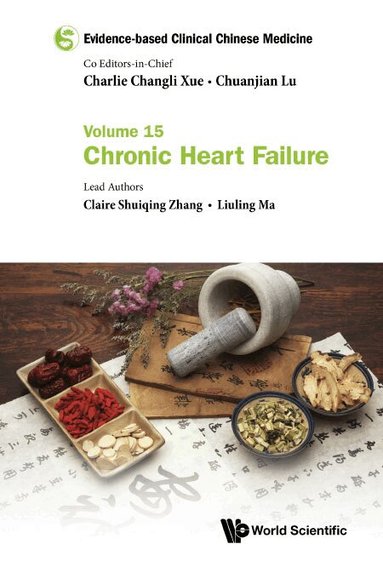 Claire Shuiqing Zhang, Liuling Ma - EVIDENCE-BASED CLINICAL CHINESE MEDICINE - VOLUME 15: CHRONIC HEART FAILURE, Inbunden