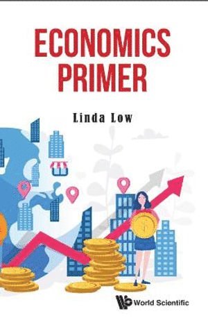 Linda Low, S'pore) Low, Linda (S'pore Univ Of Social Sciences, LOW LINDA, Low Linda - Economics Primer, Inbunden
