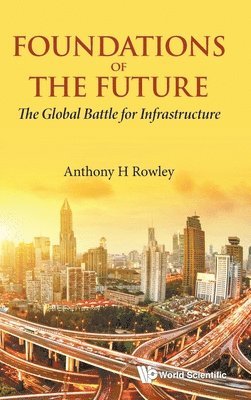 bokomslag Foundations Of The Future: The Global Battle For Infrastructure