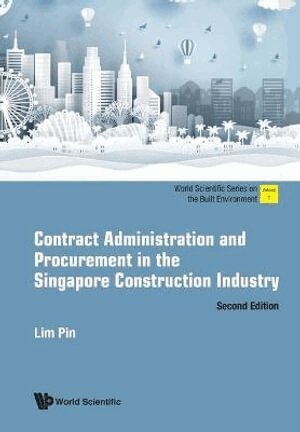 Pin Lim - CONTRACT ADMINISTRATION AND PROCUREMENT IN THE SINGAPORE CONSTRUCTION INDUSTRY (SECOND EDITION), Häftad