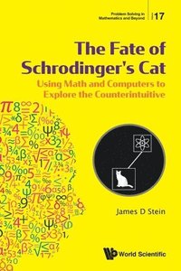 bokomslag Fate Of Schrodinger's Cat, The: Using Math And Computers To Explore The Counterintuitive