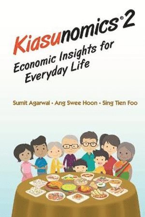Sumit Agarwal, Swee Hoon Ang, Tien Foo Sing, S'pore) Agarwal, Sumit (Nus, S'pore) Ang, Swee Hoon (Nus, S'pore) Sing, Tien Foo (Nus, Agarwal Sumit, AGARWAL SUMIT - Kiasunomics 2: Economic Insights For Everyday Life, Häftad
