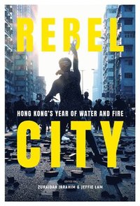 bokomslag Rebel City: Hong Kong's Year Of Water And Fire