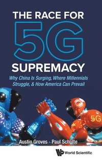 bokomslag Race For 5g Supremacy, The: Why China Is Surging, Where Millennials Struggle, & How America Can Prevail