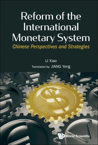 Xiao Li - REFORM OF THE INTERNATIONAL MONETARY SYSTEM: CHINESE PERSPECTIVES AND STRATEGIES, Inbunden