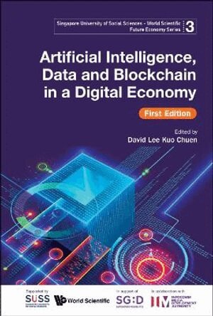 Infocomm Media Development Authority, David Kuo Chuen Lee - ARTIFICIAL INTELLIGENCE, DATA AND BLOCKCHAIN IN A DIGITAL ECONOMY (FIRST EDITION), Inbunden