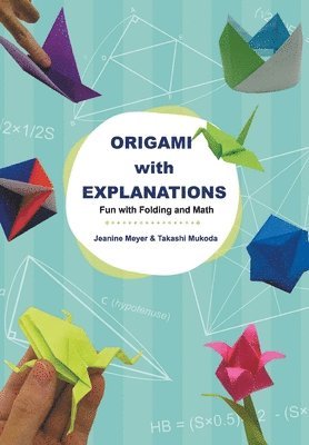 Origami With Explanations: Fun With Folding And Math 1