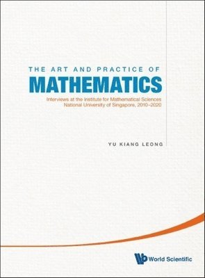 Art And Practice Of Mathematics, The: Interviews At The Institute For Mathematical Sciences, National University Of Singapore, 2010-2019 1