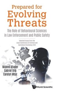 bokomslag Prepared For Evolving Threats: The Role Of Behavioural Sciences In Law Enforcement And Public Safety - Selected Essays From The Asian Conference Of Criminal And Operations Psychology 2019