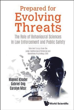 KHADER MAJEED, Khader Majeed, Majeed Khader, Gabriel Ong, Carolyn Misir, Singapore) Khader, Majeed (Home Team Behavioural Sciences Centre, Singapore & Nanyang Technological University, Singapore) Ong, Gabriel (Singapore Prison Service, Singapore) Misir, Carolyn (Ministry Of Home Affairs - Prepared For Evolving Threats: The Role Of Behavioural Sciences In Law Enforcement And Public Safety - Selected Essays From The Asian Conference Of Criminal And Operations Psychology 2019, Inbunden