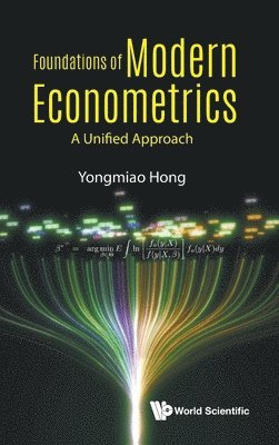 Yongmiao Hong, China) Hong, Yongmiao (Cornell Univ, Usa & Chinese Academy Of Sciences, HONG YONGMIAO, Hong Yongmiao - Foundations Of Modern Econometrics: A Unified Approach, Inbunden