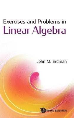 John M Erdman, Usa) Erdman, John M (Portland State Univ, John M. Erdman, ERDMAN JOHN M, Erdman John M - Exercises And Problems In Linear Algebra, Inbunden
