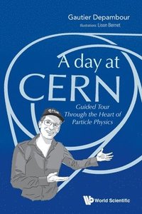 bokomslag Day At Cern, A: Guided Tour Through The Heart Of Particle Physics