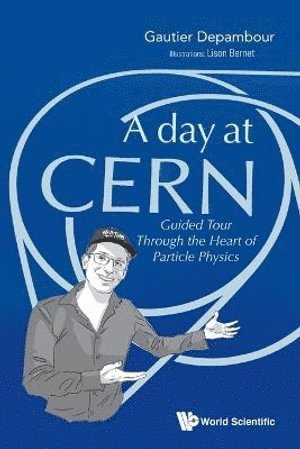 bokomslag Day At Cern, A: Guided Tour Through The Heart Of Particle Physics