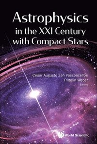 bokomslag Astrophysics In The Xxi Century With Compact Stars