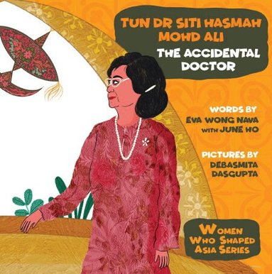 Eva Wong Nava, June Ho - TUN DR SITI HASMAH MOHD ALI: THE ACCIDENTAL DOCTOR, Inbunden