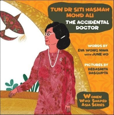 Eva Nava Wong, June Ho, Eva Nava (-) Wong, June (-) Ho, NAVA EVA WONG - Tun Dr Siti Hasmah Mohd Ali: The Accidental Doctor, Inbunden