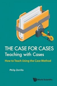 bokomslag Case For Cases, The: Teaching With Cases - How To Teach Using The Case Method
