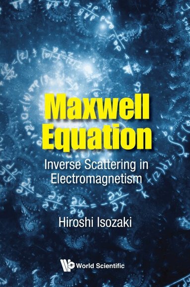 Hiroshi Isozaki - MAXWELL EQUATION: INVERSE SCATTERING IN ELECTROMAGNETISM, Häftad