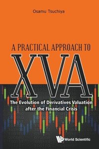 bokomslag Practical Approach To Xva, A: The Evolution Of Derivatives Valuation After The Financial Crisis