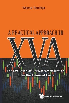 Practical Approach To Xva, A: The Evolution Of Derivatives Valuation After The Financial Crisis 1