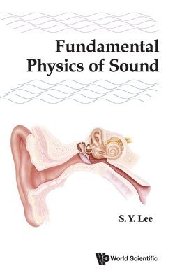 Shyh-yuan Lee, Usa) Lee, Shyh-yuan (Indiana Univ, Shyh-Yuan Lee, LEE S Y, Lee S Y - Fundamental Physics Of Sound, Inbunden