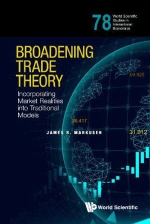 James R Markusen - BROADENING TRADE THEORY: INCORPORATING MARKET REALITIES INTO TRADITIONAL MODELS, Inbunden