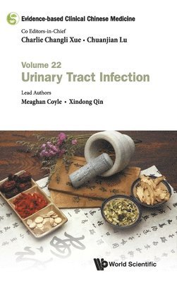Meaghan Coyle, Xindong Qin, Australia) Coyle, Meaghan (Rmit Univ, China) Qin, Xindong (Guangdong Provincial Hospital Of Chinese Medicine, COYLE MEAGHAN, Coyle Meaghan - Evidence-based Clinical Chinese Medicine - Volume 22: Urinary Tract Infection, Inbunden
