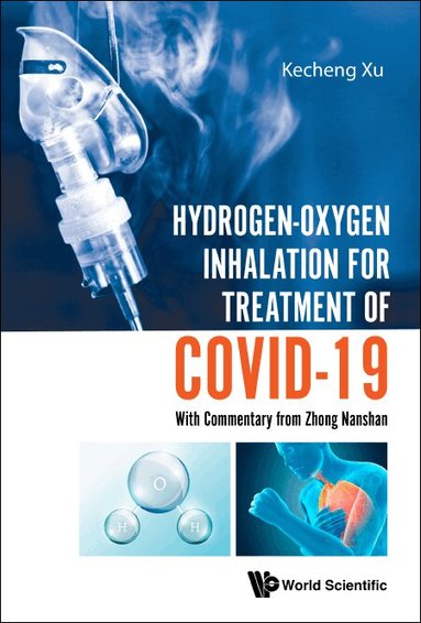 Kecheng Xu - HYDROGEN-OXYGEN INHALATION FOR TREATMENT OF COVID-19: WITH COMMENTARY FROM ZHONG NANSHAN, Inbunden