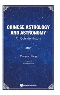 bokomslag Chinese Astrology And Astronomy: An Outside History