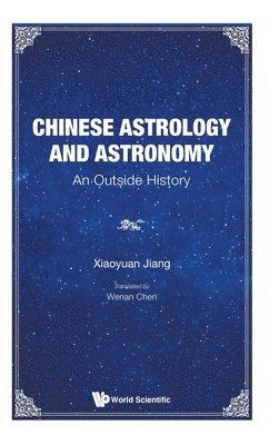 bokomslag Chinese Astrology And Astronomy: An Outside History
