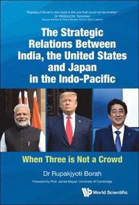 bokomslag Strategic Relations Between India, The United States And Japan In The Indo-pacific, The: When Three Is Not A Crowd