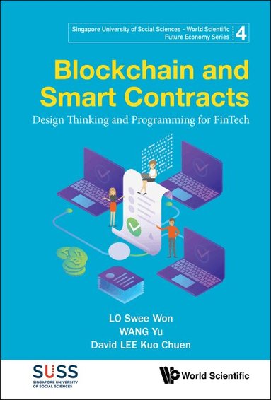 Swee Won Lo, Yu Wang, David Kuo Chuen Lee - BLOCKCHAIN AND SMART CONTRACTS: DESIGN THINKING AND PROGRAMMING FOR FINTECH, Inbunden