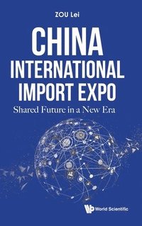 bokomslag China International Import Expo: Shared Future In A New Era