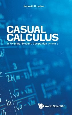 Kenneth H Luther - CASUAL CALCULUS: A FRIENDLY STUDENT COMPANION - VOLUME 1, Inbunden