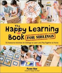bokomslag Happy Learning Book For Siblings, The: 50 Awesome Activities For Siblings To Learn And Play Together At Home
