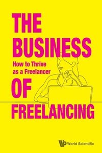 bokomslag Business Of Freelancing, The: How To Thrive As A Freelancer