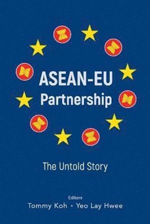 KOH TOMMY, Koh Tommy, Tommy Koh, Lay Hwee Yeo, Singapore) Koh, Tommy (Ambassador-at-large, S'pore) Yeo, Lay Hwee (European Union Centre - Asean-eu Partnership: The Untold Story, Häftad