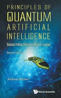 bokomslag Principles Of Quantum Artificial Intelligence: Quantum Problem Solving And Machine Learning