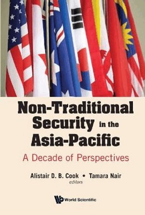 Cook Alistair D B, Alistair D B Cook, Tamara Nair - NON-TRADITIONAL SECURITY IN THE ASIA-PACIFIC: A DECADE OF PERSPECTIVES, Inbunden