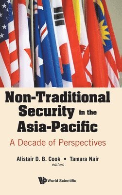 Non-traditional Security In The Asia-pacific: A Decade Of Perspectives 1