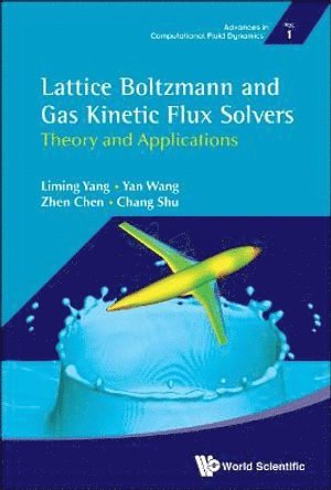 Liming Yang, Yan Wang, Zhen Chen, Chang Shu, S'pore) Yang, Liming (Nus, China) Wang, Yan (Nanjing Univ Of Aeronautics And Astronautics, S'pore) Chen, Zhen (Nus, S'pore) Shu, Chang (Nus, YANG LIMING, Yang Liming - Lattice Boltzmann And Gas Kinetic Flux Solvers: Theory And Applications, Inbunden