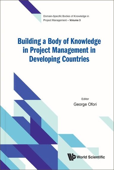 Ofori George, George Ofori - BUILDING A BODY OF KNOWLEDGE IN PROJECT MANAGEMENT IN DEVELOPING COUNTRIES, Inbunden