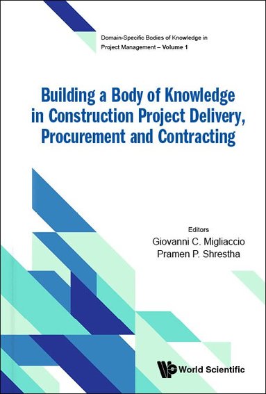 Migliaccio Giovanni C, Giovanni C Migliaccio, Pramen P Shrestha - BUILDING A BODY OF KNOWLEDGE IN CONSTRUCTION PROJECT DELIVERY, PROCUREMENT AND CONTRACTING, Inbunden