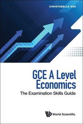 Christabelle Soh, Christabelle (-) Soh, SOH CHRISTABELLE, Soh Christabelle - Gce A Level Economics: The Examination Skills Guide, Inbunden