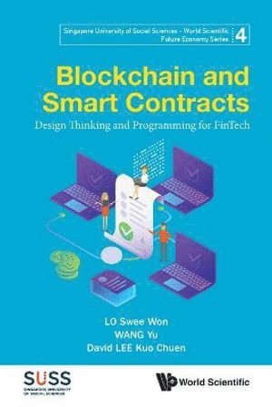 Swee Won Lo, Yu Wang, David Kuo Chuen Lee, S'pore) Lo, Swee Won (S'pore Univ Of Social Sciences, S'pore) Wang, Yu (S'pore Univ Of Social Sciences, S'pore) Lee, David Kuo Chuen (S'pore Univ Of Social Sciences, S'pore & Global Fintech Inst, LO SWEE WON, Lo Swee Won - Blockchain And Smart Contracts: Design Thinking And Programming For Fintech, Häftad